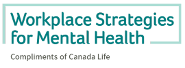 Workplace Strategies for Mental Health. Compliments of Canada Life logo